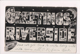 CA, RIVERSIDE - Greetings from, Large letter @1907 (original SOLD) - J04175